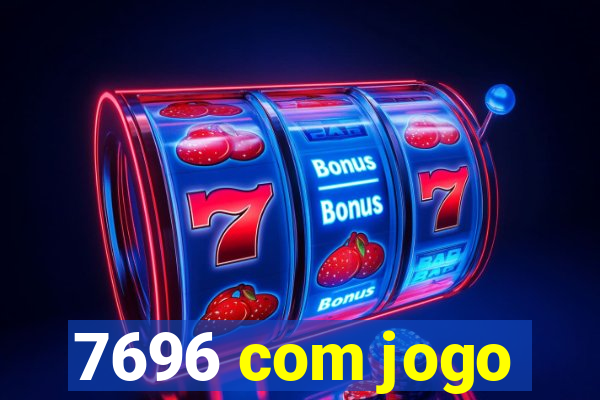 7696 com jogo